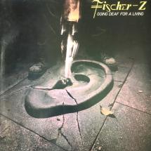 Fischer-Z - Going Deaf For A Living